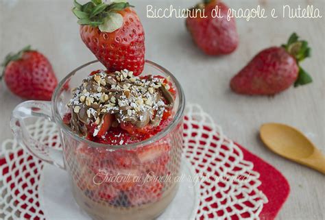 Bicchierini Di Fragole E Nutella Ricetta Dessert Con Fragole