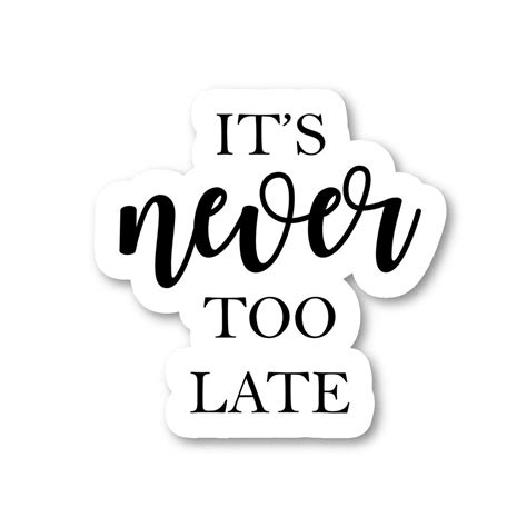 Its Never Too Late Sticker Inspirational Quotes Stickers Laptop Stickers Vinyl Decal