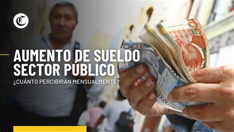 Aumento De Sueldo Para Trabajadores Del Sector Público ¿a Quiénes Beneficia Y Cuánto Recibirán