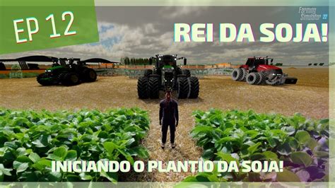 Rei Da Soja Ep Iniciando O Plantio Da Soja Matopiba Map