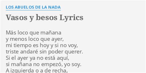 Vasos Y Besos Lyrics By Los Abuelos De La Nada Más Loco Que Mañana