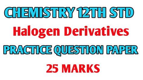 Halogen Derivatives Practice Question Paper 25 Marks For 12th Std Chemistry Halogen