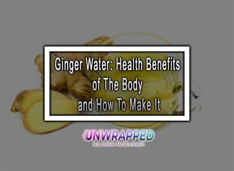 Ginger Water Health Benefits Of The Body And How To Make It