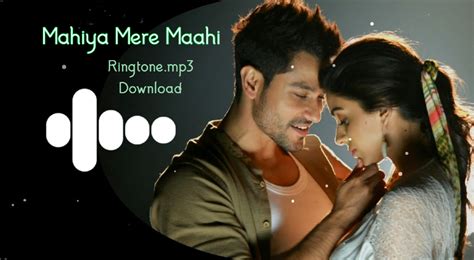 Mahiya Mere Maahi Ringtone Download Mp3 320kbps Hindi Romantic Song