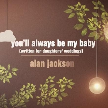 Alan Jackson Youll Always Be My Baby Written For Daughters