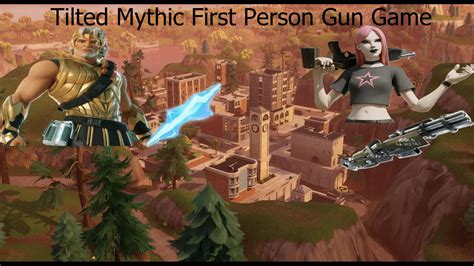 Tilted Mythic First Person Gun Game 6138 0904 6162 By Jontecity Fortnite Creative Map Code