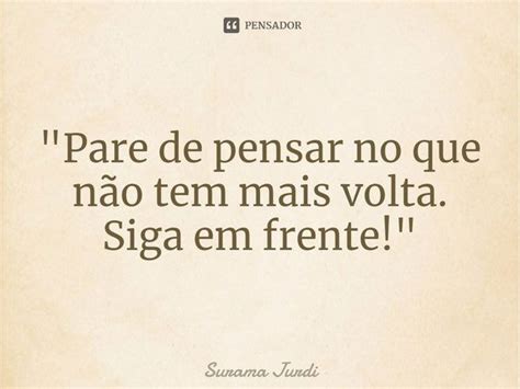 Pare de pensar no que não tem Surama Jurdi Pensador