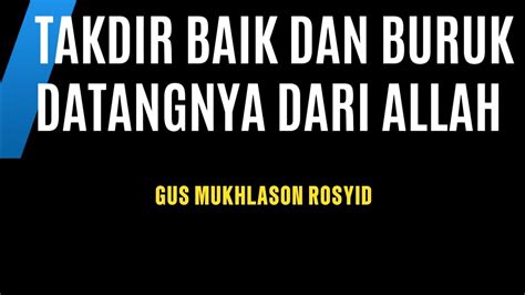 TAKDIR BAIK DAN BURUK DATANGNYA DARI ALLAHGUS MUKHLASON ROSYID YouTube