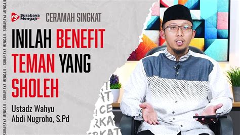 INILAH BENEFIT TEMAN YANG SHOLEH Ustadz Wahyu Abdi Nugroho S Pd