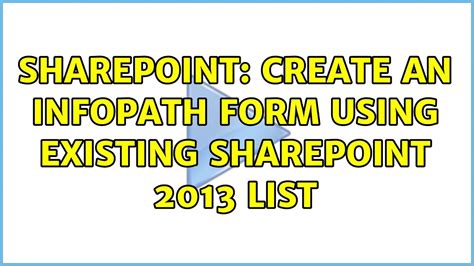 Sharepoint Create An Infopath Form Using Existing Sharepoint 2013 List Youtube