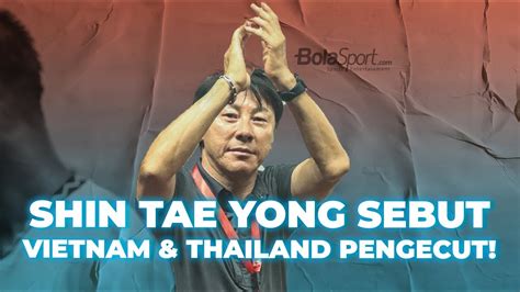 Shin Tae Yong Blak Blakan Vietnam Dan Thailand Rusak Fair Play Dan