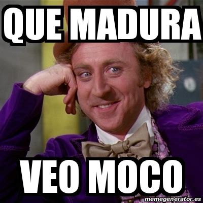 Meme Willy Wonka Que Madura Veo Moco 24758522