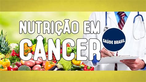 NutriÇÃo Em CÂncer SÉrie SaÚde Brasil Youtube