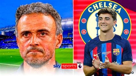 Chelsea News Luis Enrique Wanted Gavi To Chelsea And Todd Boehly A