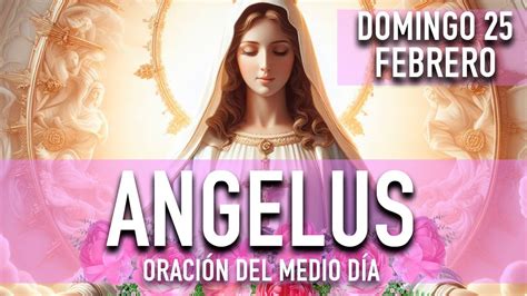 ANGELUS DE HOY DOMINGO 25 DE FEBRERO DE 2024 ORACIÓN DE MEDIODÍA