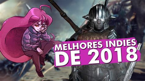 Os Melhores Jogos Indies De 2018 Que VocÊ Precisa Conhecer Youtube