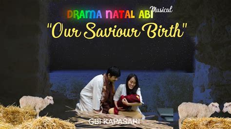 DRAMA MUSIKAL KELAHIRAN TUHAN YESUS OUR SAVIOUR BIRTH NATAL ABI