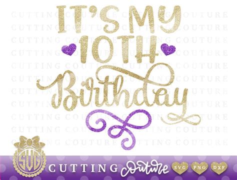 10th Birthday Svg Cutting File Tenth Birthday Svg It S My Etsy