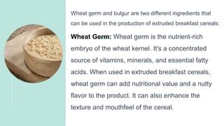 extruded foods cereals wheat germ  bulgur pptx