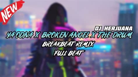 Dj Ya Odna X Broken Angel X The Drum Breakbeat Remix Full Melody