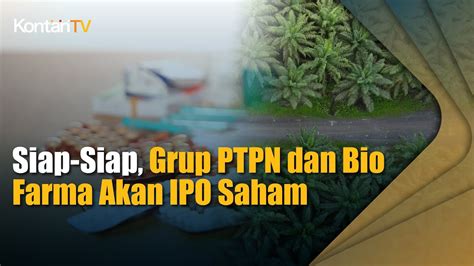 Siap Siap Grup Ptpn Dan Bio Farma Akan Ipo Saham Youtube