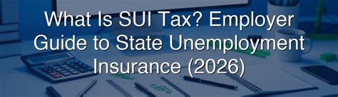 What Is Sui Tax Employer Guide To State Unemployment Insurance 2026