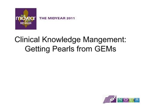 Clinical Knowledge Management Getting Pearls From Gems Ppt