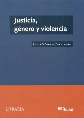 Justicia GÉnero Y Violencia De Julieta Di Corleto Editorial Libraria