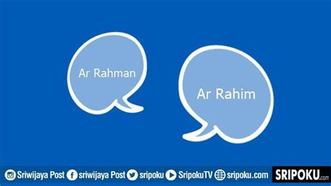 Perbedaan Arti Ar Rahman Dan Ar Rahim Dalam Asmaul Husna Ternyata