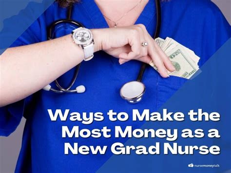 10 Ways To Make The Most Money As A New Grad Nurse Nurse Money Talk