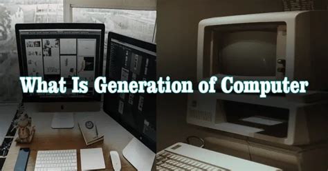 What Is Generation of Computer:A Best Guide-learningsector21