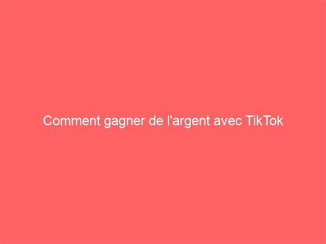 Comment Gagner De L Argent Avec TikTok Solution Vad