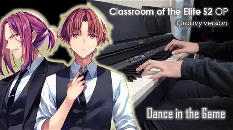 Classroom Of The Elite S2 Op Dance In The Game Zaq Piano Cover Groovy Version Youtube