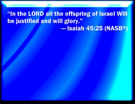 Isaiah 45:25 In the LORD shall all the seed of Israel be justified, and ...