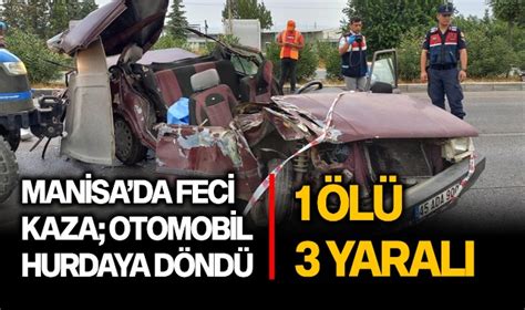 Manisa da feci kaza otomobil hurdaya döndü 1 ölü 3 yaralı POLİSİYE