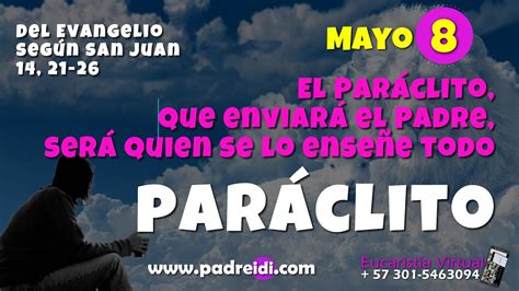 Evangelio Mayo 8 Paráclito El paráclito que enviará el Padre será