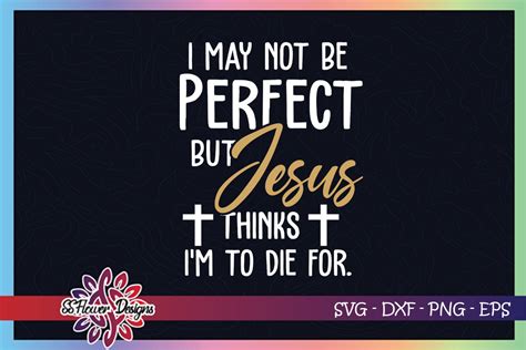 Im Not Perfect But Jesus Think Im To Die For Svg Jesus Svg By