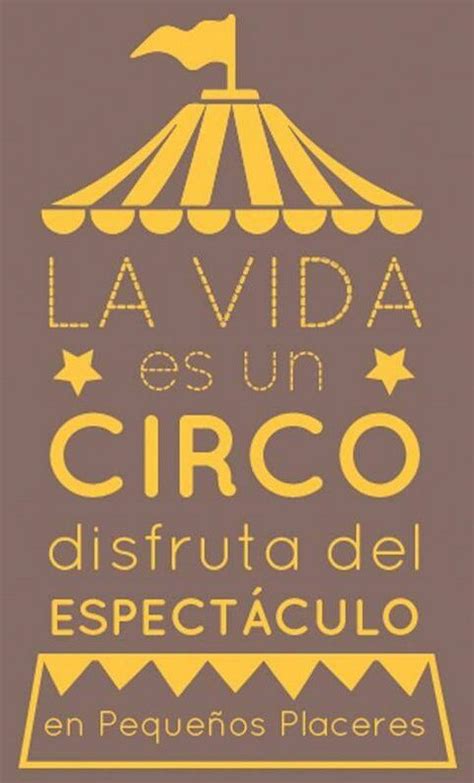 La vida es un circo disfruta del espectáculo