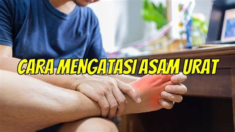 Cara Mengatasi Asam Urat Dengan Cerdas Tips Dan Diet Untuk Mengurangi