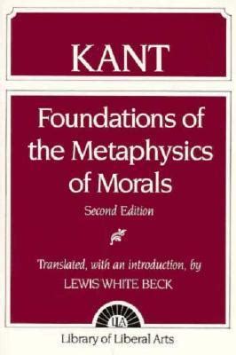 Foundations Of The Metaphysics Of Morals By Immanuel Kant Goodreads