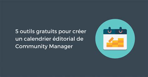 5 outils gratuits pour créer un calendrier éditorial de Community