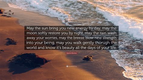 Apache Blessing Quote “may The Sun Bring You New Energy By Day May The Moon Softly Restore You