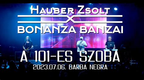 Hauber Zsolt X Bonanza Banzai A 101 Es Szoba I Live I Barba Negra