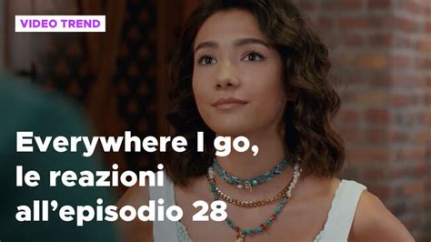 Everywhere I Go Il Riassunto E Le Reazioni Alla Puntata 28