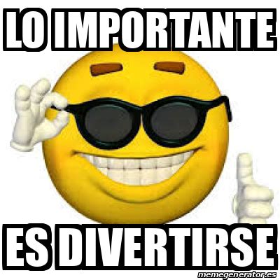 Meme Personalizado Lo Importante Es Divertirse