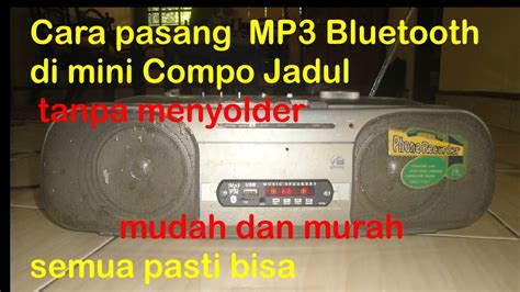 Cara Pasang Mp Bluetooth Di Mini Compo Jadul Tanpa Menyolder Youtube