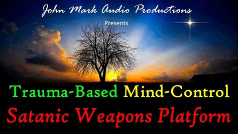 Trauma Based Mind Control Satanic Weapons Platform Youtube