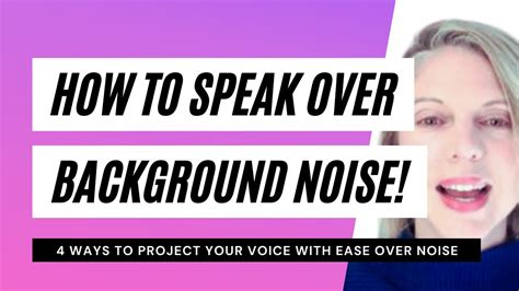 How To Speak Over Background Noise With Ease 4 Ways To Project Your