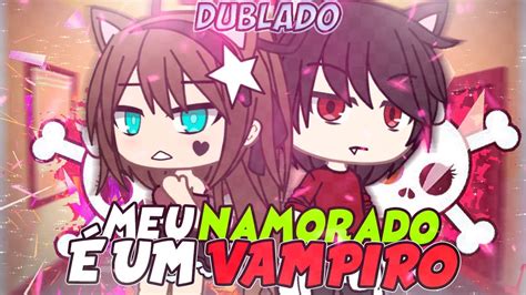 Meu Namorado É Um Vampiro Mini Filme [dublado] Gacha Life Youtube