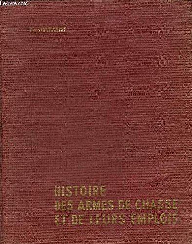 Amazon Fr Histoire Des Armes De Chasse Et De Leurs Emplois De La